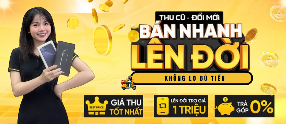 THU CŨ - ĐỔI MỚI KHÔNG BÙ TIỀN